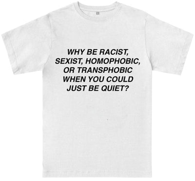 Why be Racist shirt